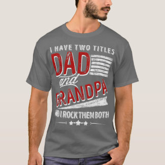 I Have Two Titles Dad And Grandpa Funny Father's D Tシャツ