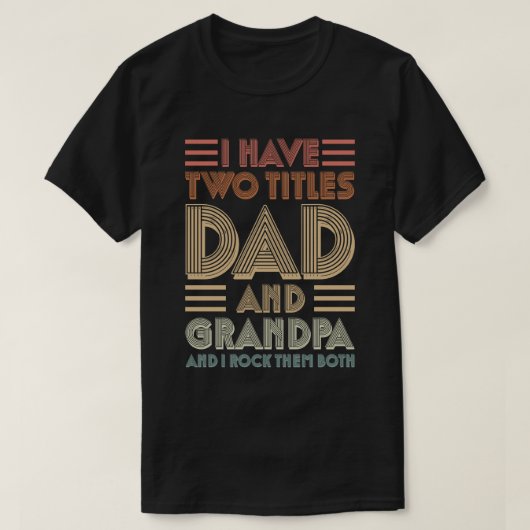 I Have Two Titles Dad And Grandpa I Rock Them Both Tシャツ (デザイン正面)