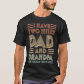 I Have Two Titles Dad And Grandpa I Rock Them Both Tシャツ (正面)