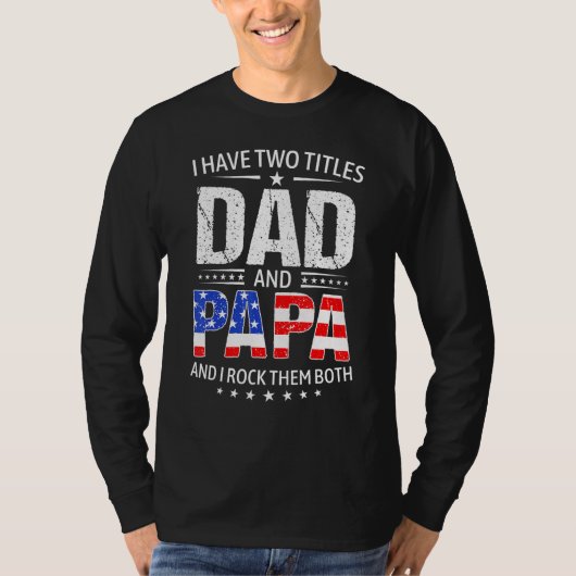 I Have Two Titles Dad And Papa   Father s Day Dad Tシャツ (正面)