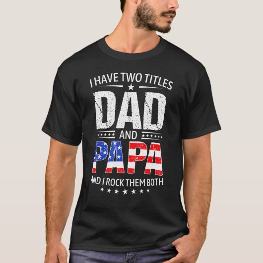 I Have Two Titles Dad And Papa   Father s Day Dad Tシャツ (正面)