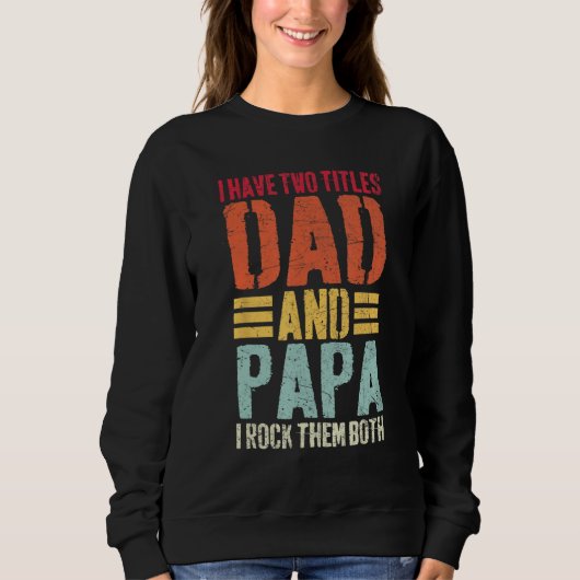 I Have Two Titles Dad and Papa Fathers Day Men スウェットシャツ (正面)
