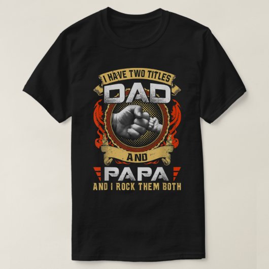 I Have Two Titles Dad And Papa Funny Papa Father's Tシャツ (デザイン正面)