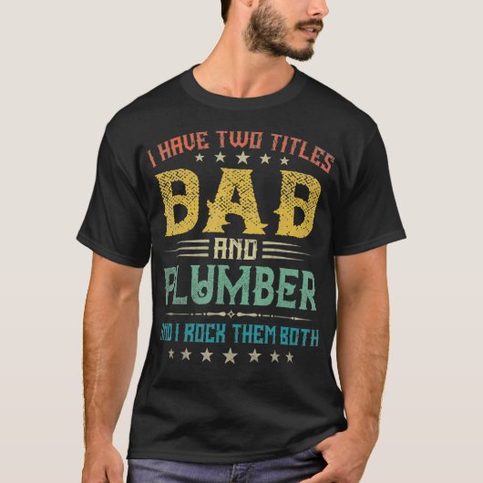 I Have Two Titles Dad And Plumber Funny Tee Day Tシャツ (正面)