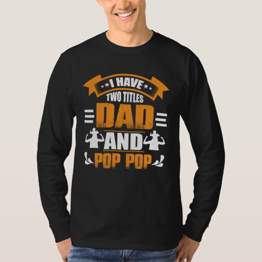 I Have Two Titles Dad and Pop Pop Fathers Day  4 Tシャツ (正面)