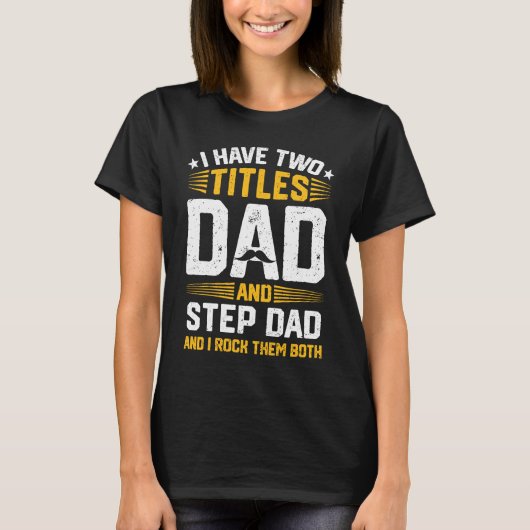 I Have Two Titles Dad And Step Dad And I Rock Them Tシャツ (正面)