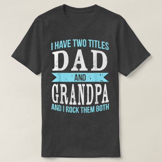 I Have Two Titles Dad & Grandpa Father Grandfather Tシャツ (デザイン正面)