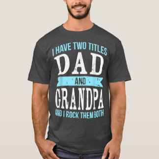 I Have Two Titles Dad & Grandpa Father Grandfather Tシャツ