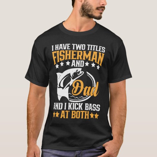 I Have Two Titles Fisherman Dad Bass Fishing Fathe Tシャツ (正面)