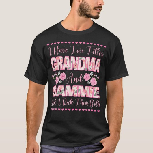 I Have Two Titles Grandma And Gammie Flowers Cute  Tシャツ (正面)