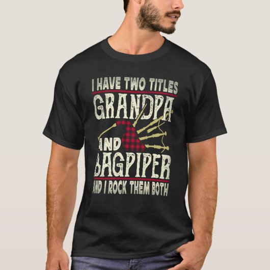 I Have Two Titles Grandpa And Bagpiper Bagpipe Mus Tシャツ (正面)