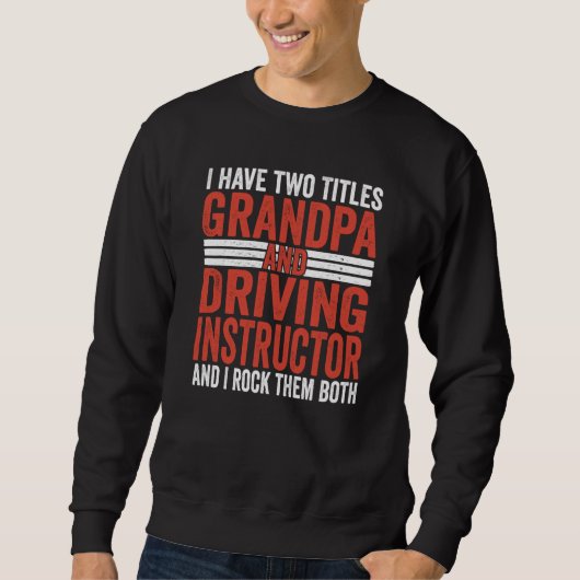 I have two titles Grandpa and Driving Instructor スウェットシャツ (正面)