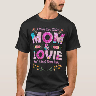 I Have Two Titles Mom And Lovie Flowers Mother'S D Tシャツ