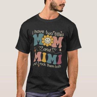 I Have Two Titles Mom And Mimi Sunflower Mothers D Tシャツ