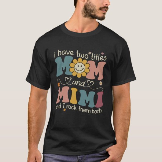I Have Two Titles Mom And Mimi Sunflower Mothers D Tシャツ (正面)