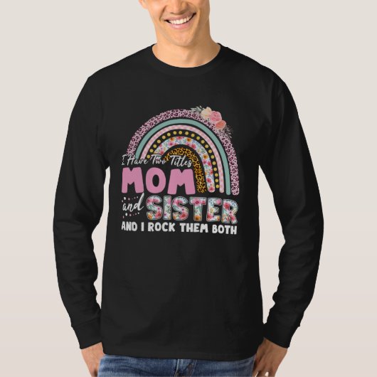 I Have Two Titles Mom And Sister Mother s Day Rain Tシャツ (正面)