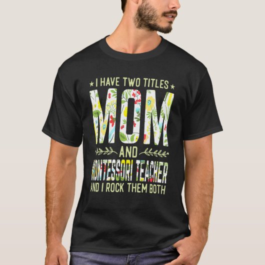 I Have Two Titles Mom & Montessori Teacher Mother' Tシャツ (正面)