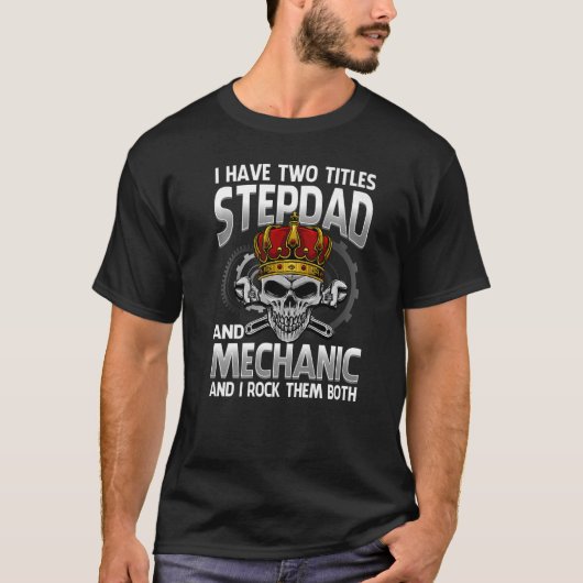 I Have Two Titles Stepdad And Mechanic And I Rock Tシャツ (正面)