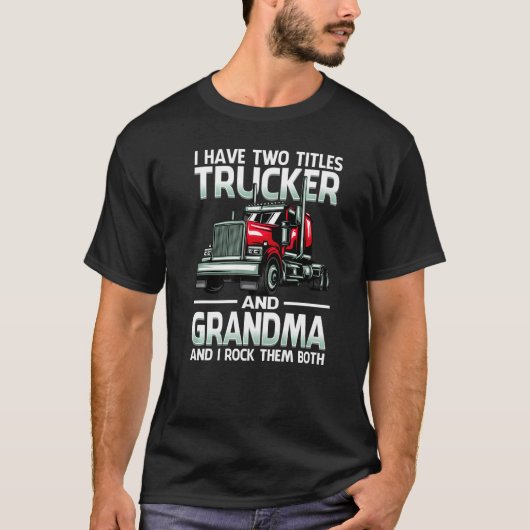 I Have Two Titles Trucker And Grandma And I Rock T Tシャツ (正面)