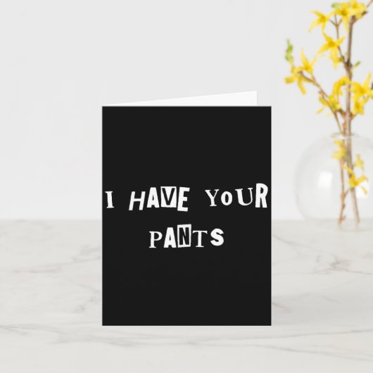 I Have Your Pants Quote Meme  カード (黄色い花)