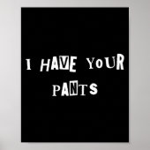I Have Your Pants Quote Meme ポスター (正面)