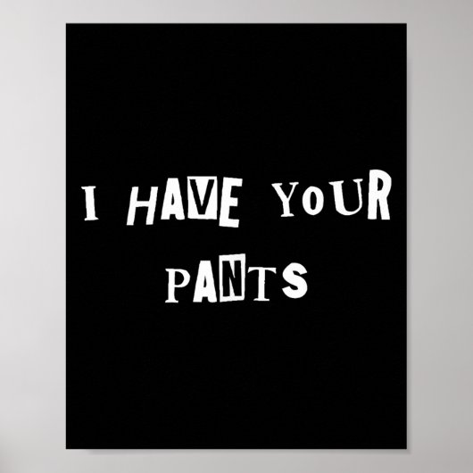 I Have Your Pants Quote Meme  ポスター (正面)