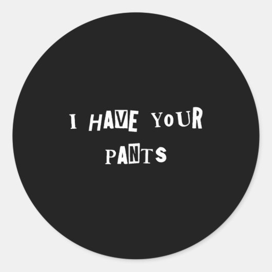 I Have Your Pants Quote Meme  ラウンドシール (正面)