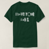I Have Your Pants Tee Funny Quote Meme Men,Women Tシャツ (デザイン正面)