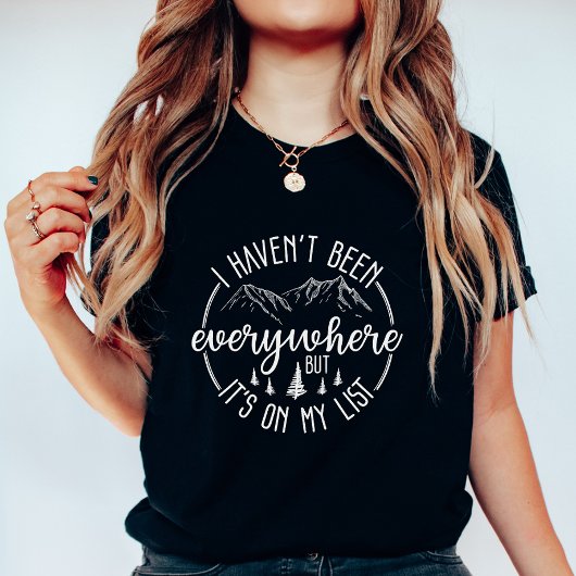  I Haven’t Been Everywhere Travel Adventure Tシャツ