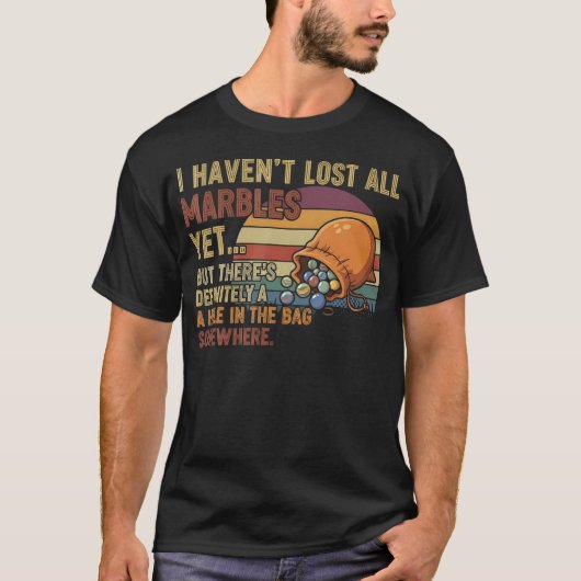 I Haven'T Lost All My Marbles Funny Mental Health Tシャツ (正面)