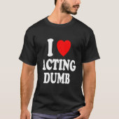 I He Love Acting Dumb Class Clown Prankster Tシャツ (正面)