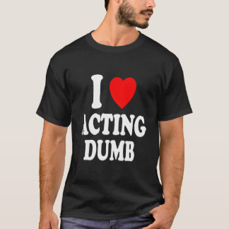 I He Love Acting Dumb Class Clown Prankster Tシャツ