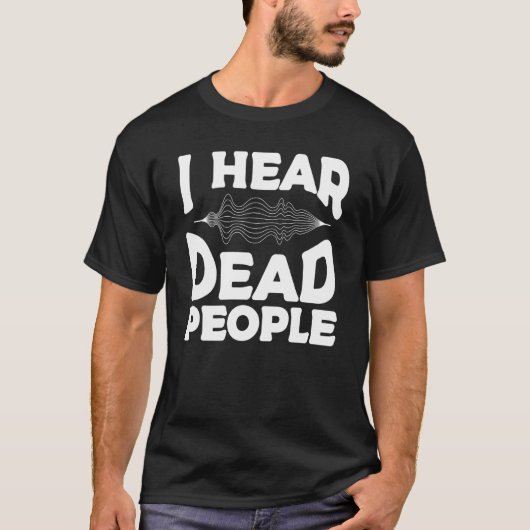 I Hear Dead People Paranormal Investigator Ghost H Tシャツ (正面)