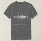 I Hear Dead PeopleGhost Hunter EVP  Tシャツ (デザイン正面)