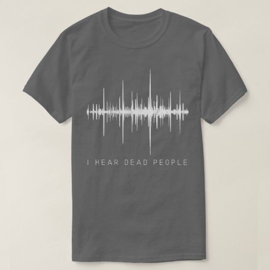 I Hear Dead PeopleGhost Hunter EVP  Tシャツ (デザイン正面)