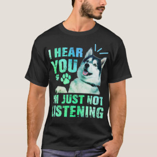 I Hear You I'm just not listening Siberian Husky L Tシャツ