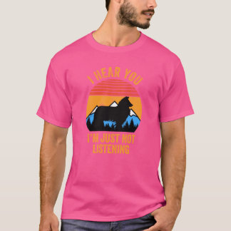 I Hear You Just Not Listening Stubborn Rough Colli Tシャツ