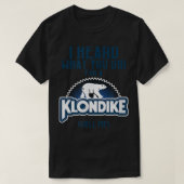 I Heard What You Did For a Klondike Funny Novelty  Tシャツ (デザイン正面)