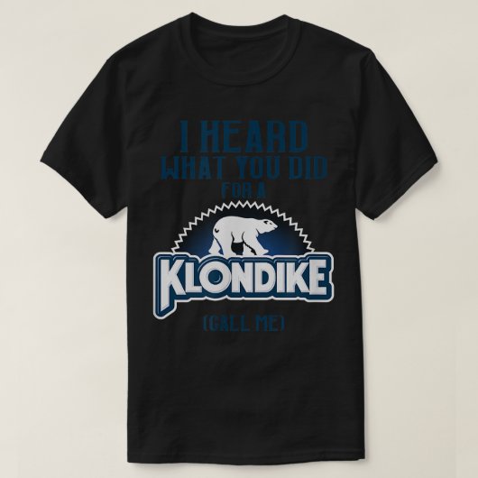 I Heard What You Did For a Klondike Funny Novelty  Tシャツ (デザイン正面)