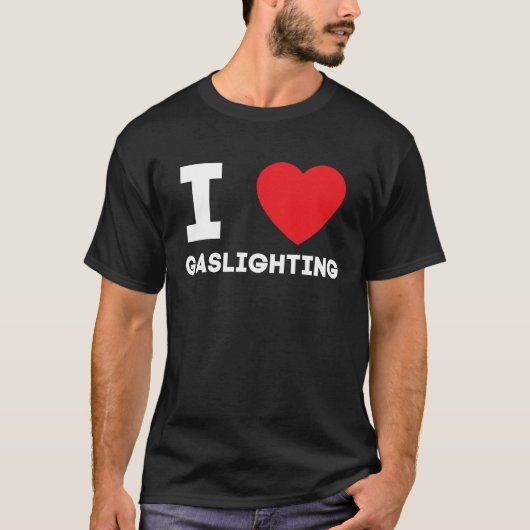 I Heart Gaslighting I Love Gaslighting Tシャツ (正面)