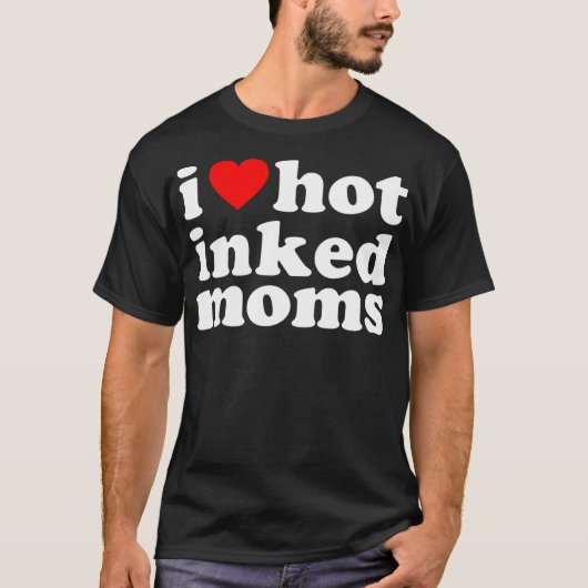 I Heart Hot Inked Moms - Funny Ink I Love Tattooed Tシャツ (正面)