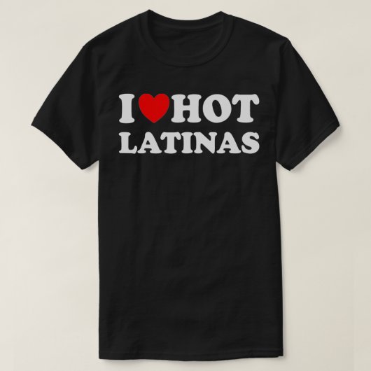 I Heart Hot Latinas I Love Hot Latinas Tシャツ (デザイン正面)
