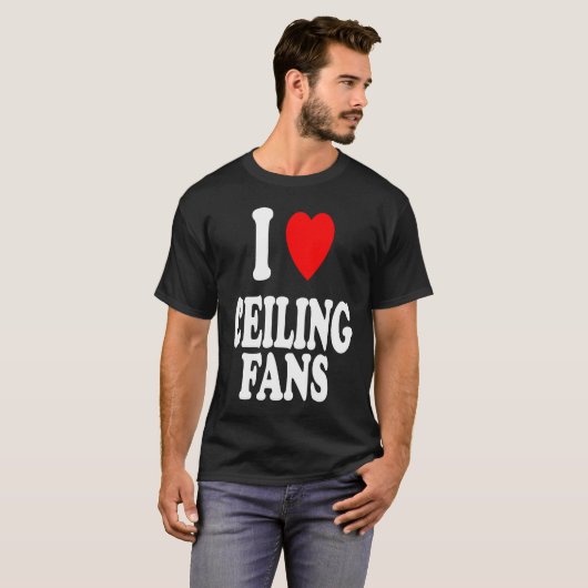 I Heart Love Ceiling Fans Sarcastic Home Remodel Tシャツ (正面フル)