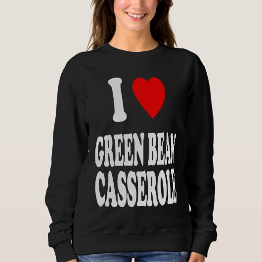 I Heart Love Green Bean Casserole Thanksgiving Hol スウェットシャツ (正面)