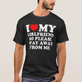 I Heart My GirlFriend So Please Stay Away From Me Tシャツ (正面)