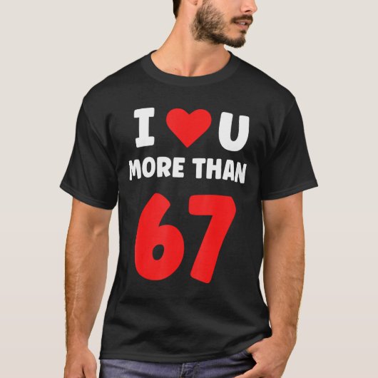 I Heart You More Than 67 Valentines 67 Meme 2  Tシャツ (正面)