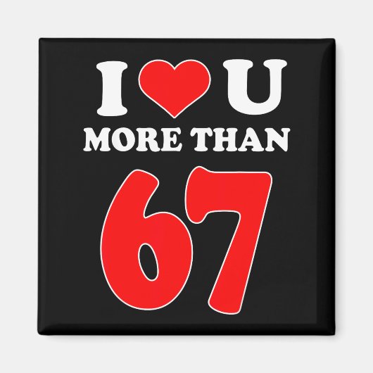 I Heart You More Than 67 Valentines 6 7 Meme Six S マグネット (正面)