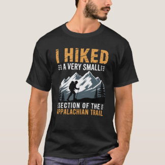 I Hiked A Very Small Section The Appalachian Trail Tシャツ