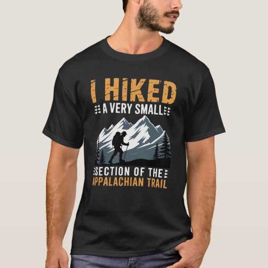I Hiked A Very Small Section The Appalachian Trail Tシャツ (正面)