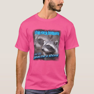 I hit rock bottom and life gave me a shovel raccoo tシャツ